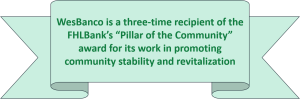 WesBanco is a three-time recipient of the FHLBank’s “Pillar of the Community” award for its work in promoting community stability and revitalization