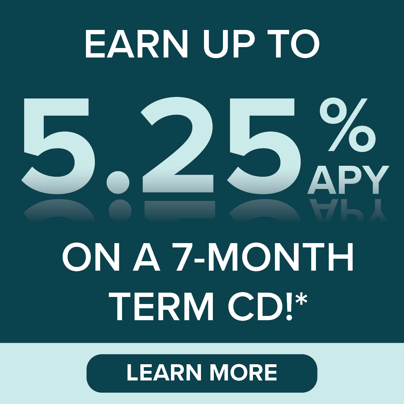 Earn up to 5.25% apy on a 7 month term cd - Learn More