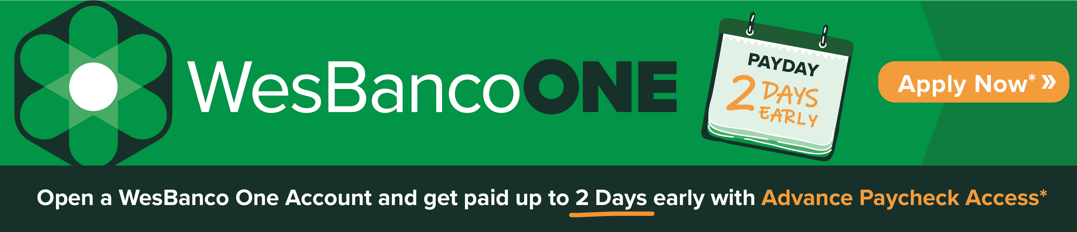 Open a WesBanco One Account and get paid up to 2 Days early with Advance Paycheck Access - Apply Now