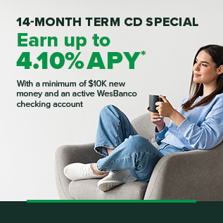 7-Month Term CD Special Earn up to 3.75% APY* With a minimum of $10k new money and an active WesBanco checking account